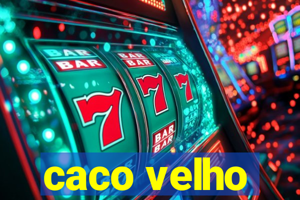 caco velho